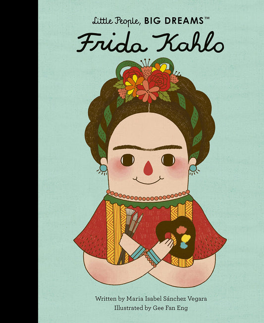 Frida Kahlo: Little People, Big Dreams